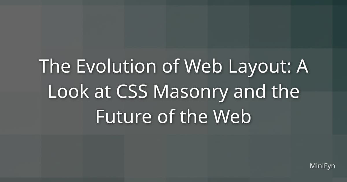 The Evolution of Web Layout: A Look at CSS Masonry and the Future of the Web