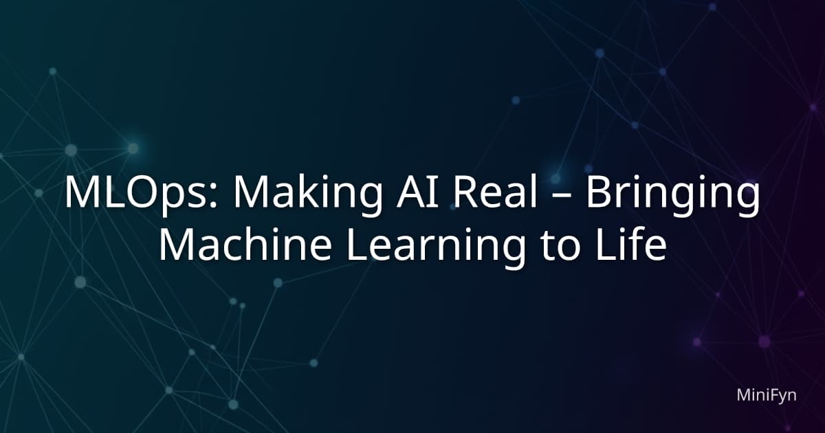 MLOps: Making AI Real – Bringing Machine Learning to Life