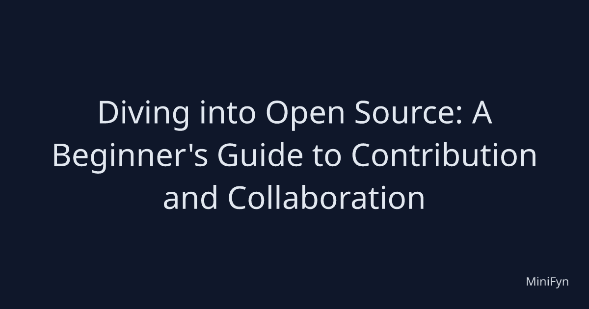 Diving into Open Source: A Beginner's Guide to Contribution and Collaboration