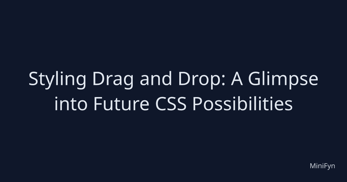 Styling Drag and Drop: A Glimpse into Future CSS Possibilities
