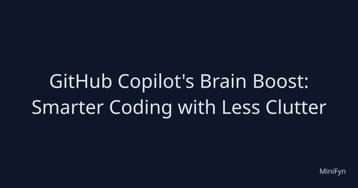 GitHub Copilot's Brain Boost: Smarter Coding with Less Clutter