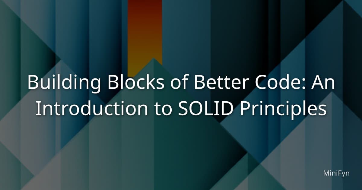 Building Blocks of Better Code: An Introduction to SOLID Principles