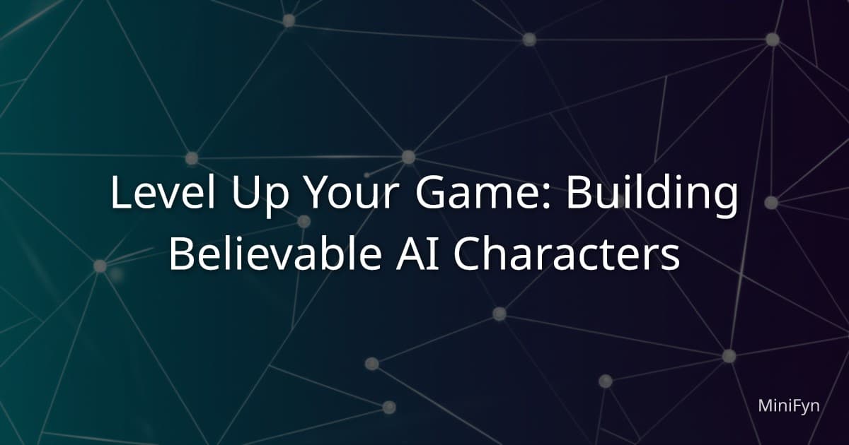 Level Up Your Game: Building Believable AI Characters