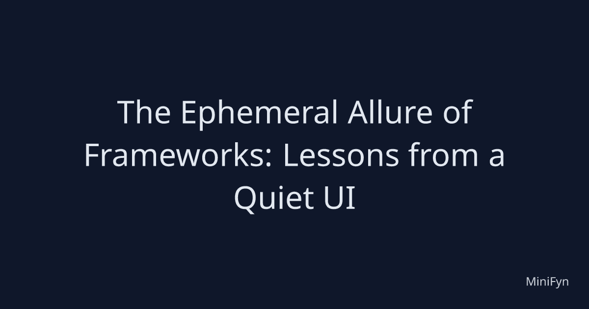 The Ephemeral Allure of Frameworks: Lessons from a Quiet UI
