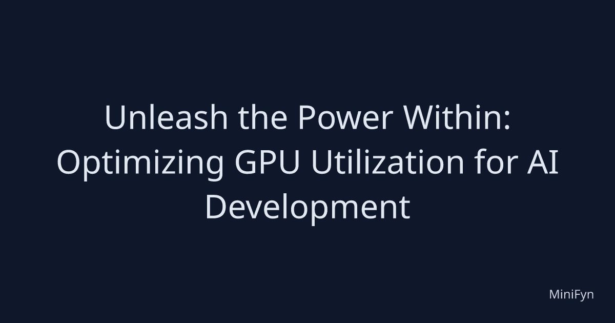 Unleash the Power Within: Optimizing GPU Utilization for AI Development