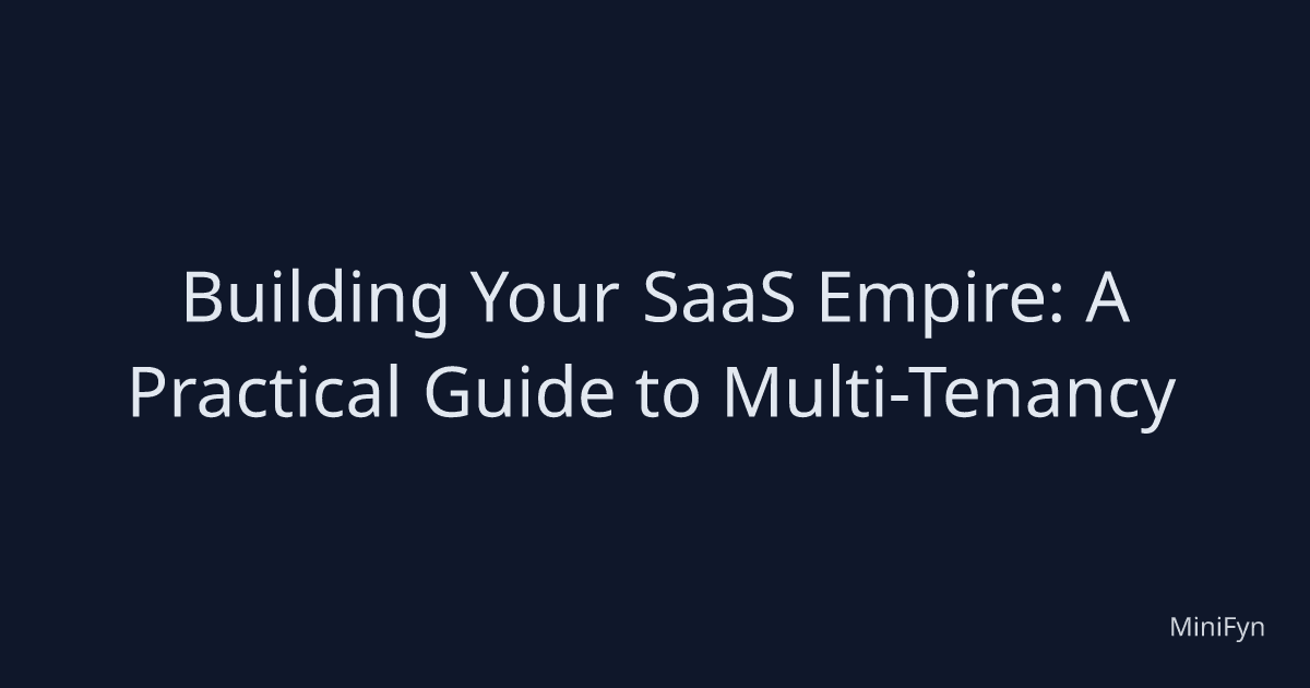 Building Your SaaS Empire: A Practical Guide to Multi-Tenancy